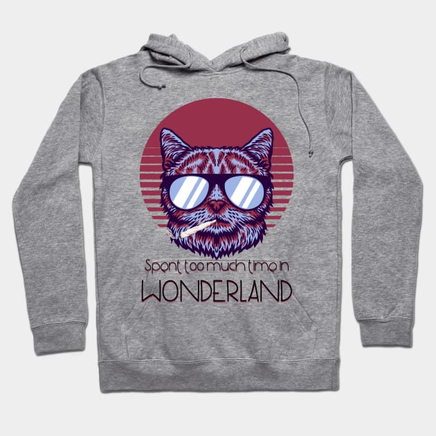 Spent too much time in Wonderland - Catsondrugs.com - Techno Party Ibiza Rave Dance Underground Festival Spring Break  Berlin Good Vibes Trance Dance technofashion technomusic housemusic Hoodie by catsondrugs.com